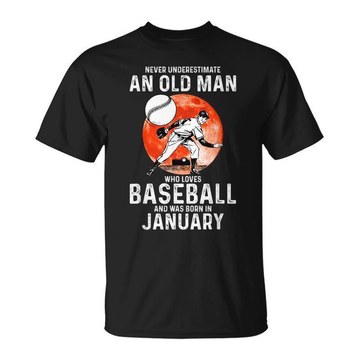 Never Underestimate An Old Man Who Loves Baseball January Gift For Mens Unisex T-Shirt