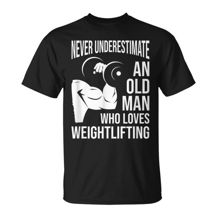 Never Underestimate An Old Man Who Loves Weightlifting Gift For Mens Unisex T-Shirt