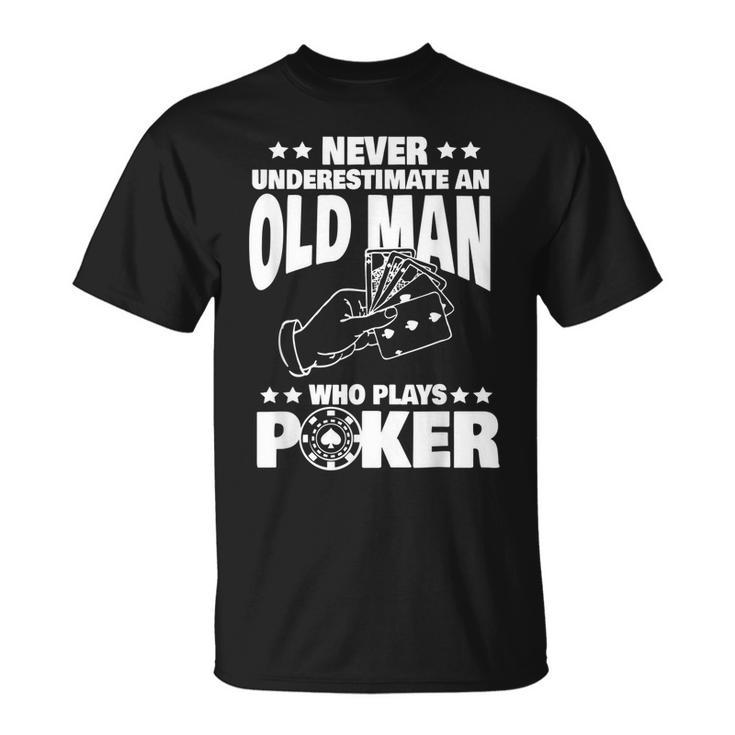 Never Underestimate An Old Man Who Plays Poker Dad Gift Gift For Mens Unisex T-Shirt