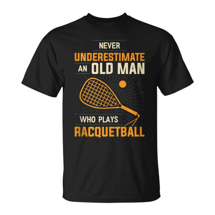 Never Underestimate An Old Man Who Plays Racquetball Funny A Unisex T-Shirt