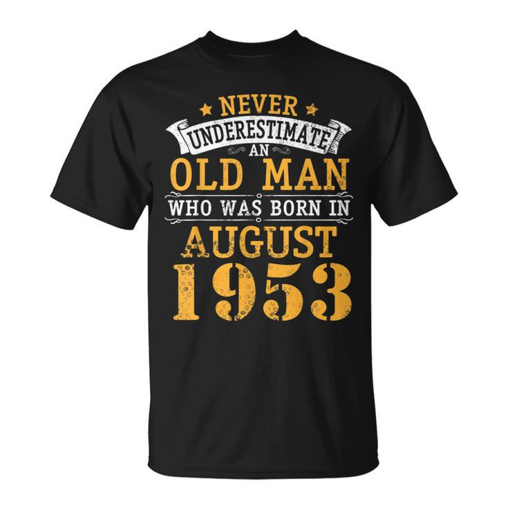 Never Underestimate An Old Man Who Was Born In August 1953 Unisex T-Shirt