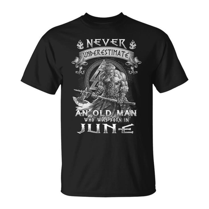 Never Underestimate An Old Man Who Was Born In June Gift For Mens Unisex T-Shirt