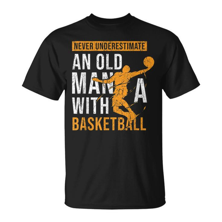 Never Underestimate An Old Man With A Basketball Player Gift For Mens Unisex T-Shirt