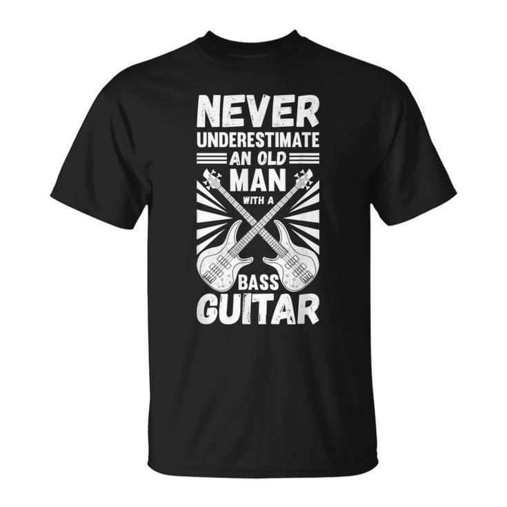 Never Underestimate An Old Man With A Bass Guitar Musician Gift For Mens Unisex T-Shirt