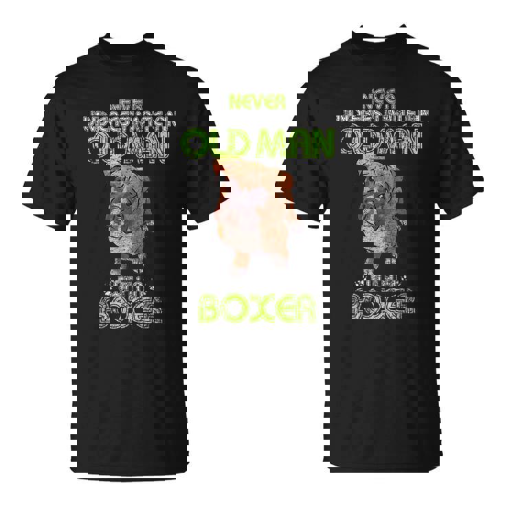 Never Underestimate An Old Man With A Boxer Funny Dog Lover Gift For Mens Unisex T-Shirt