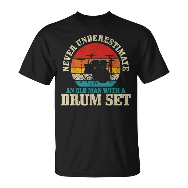Never Underestimate An Old Man With A Drum Set Funny Drummer Gift For Mens Unisex T-Shirt