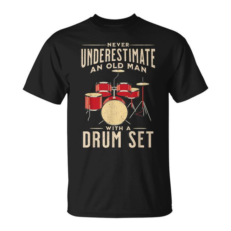 Never Underestimate An Old Man With A Drum Set Musician Old Man Funny Gifts Unisex T-Shirt
