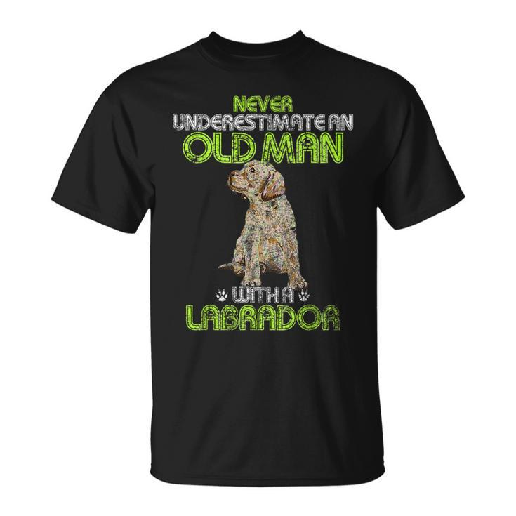Never Underestimate An Old Man With A Labrador Retriever Dog Gift For Mens Unisex T-Shirt