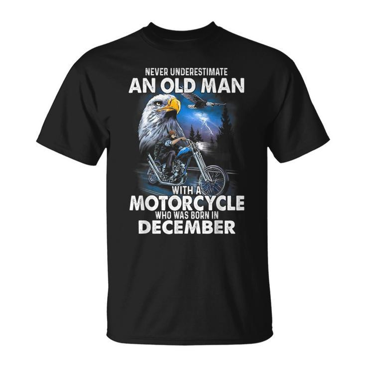 Never Underestimate An Old Man With A Motorcycle December Unisex T-Shirt