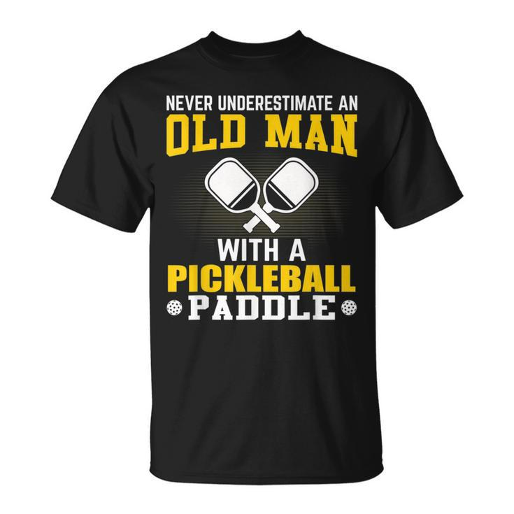 Never Underestimate An Old Man With A Pickleball Paddle Gift For Mens Unisex T-Shirt