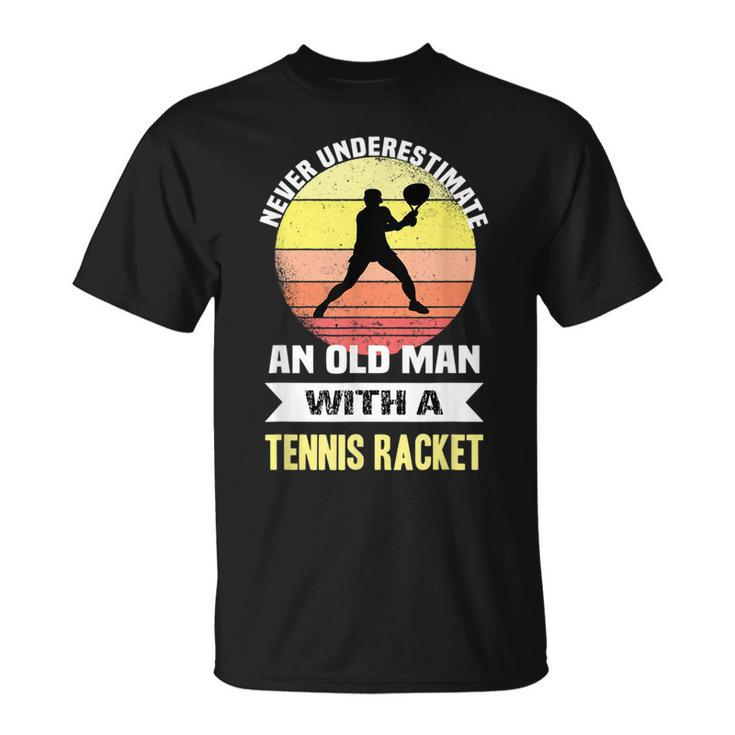 Never Underestimate An Old Man With A Tennis Racket Gift For Mens Unisex T-Shirt