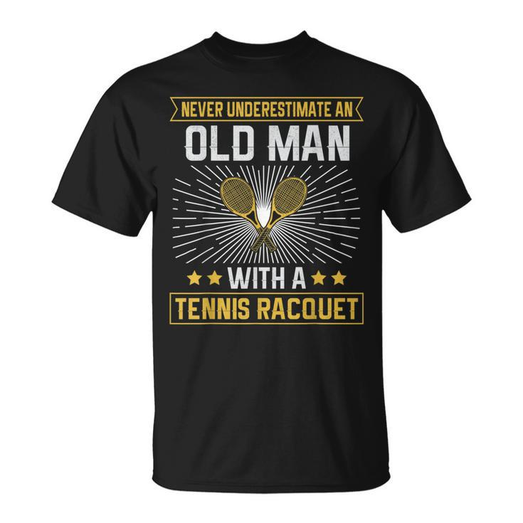 Never Underestimate An Old Man With A Tennis Racquet Gift For Mens Unisex T-Shirt