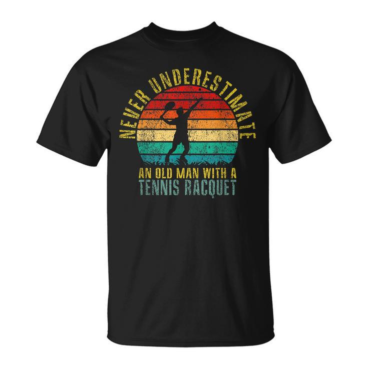 Never Underestimate An Old Man With A Tennis Racquet Retro Old Man Funny Gifts Unisex T-Shirt