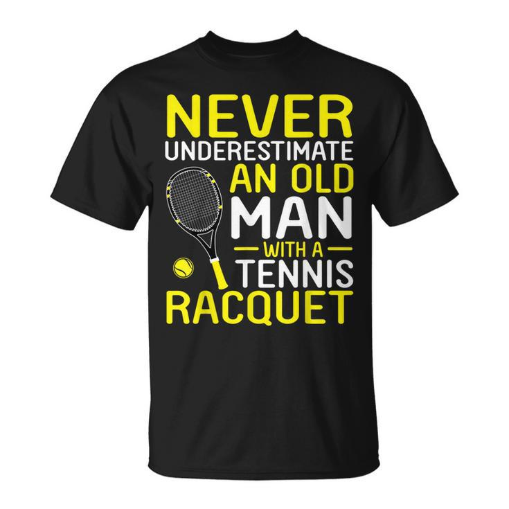Never Underestimate An Old Man With A Tennis Racquet  Unisex T-Shirt