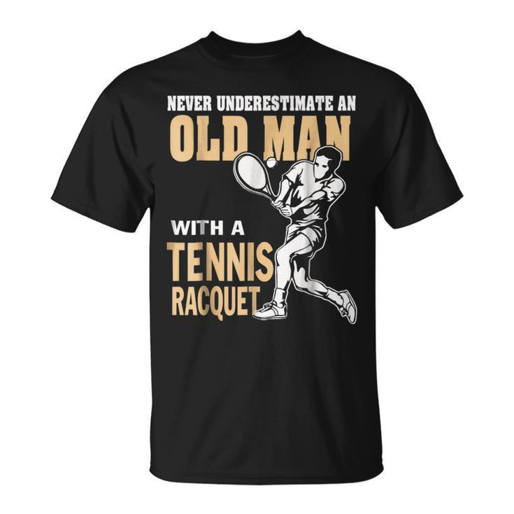 Never Underestimate An Old Man With A Tennis Racquet Unisex T-Shirt