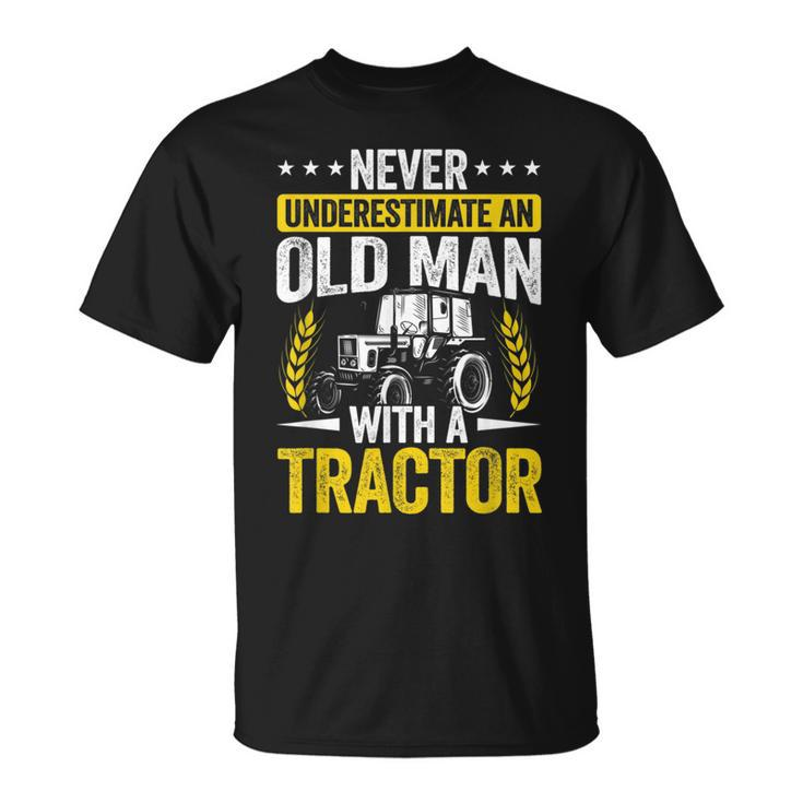 Never Underestimate An Old Man With A Tractor Farmer Field Gift For Mens Unisex T-Shirt