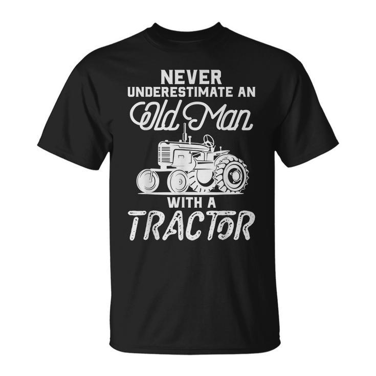 Never Underestimate An Old Man With A Tractor Funny Gift For Mens Unisex T-Shirt