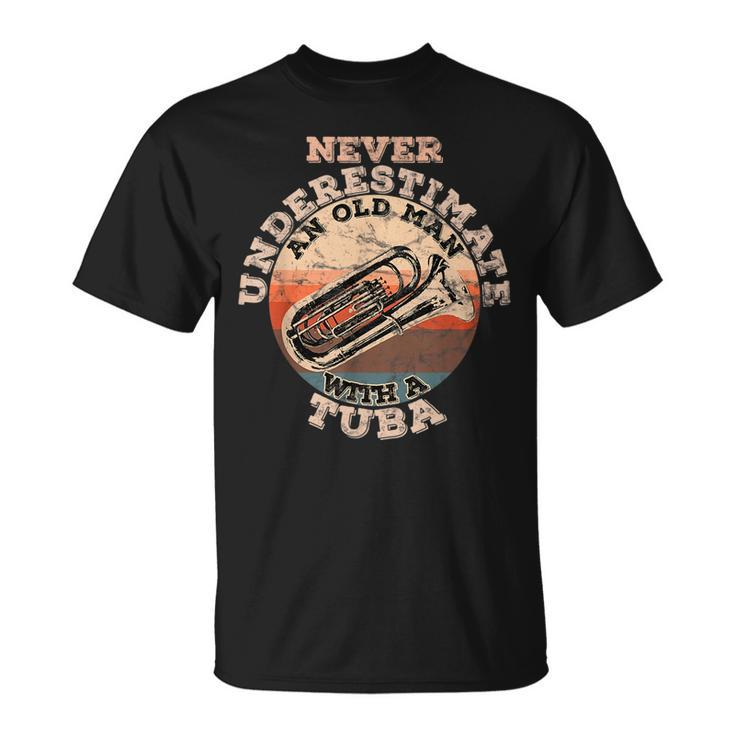 Never Underestimate An Old Man With A Tuba Gift For Mens Old Man Funny Gifts Unisex T-Shirt
