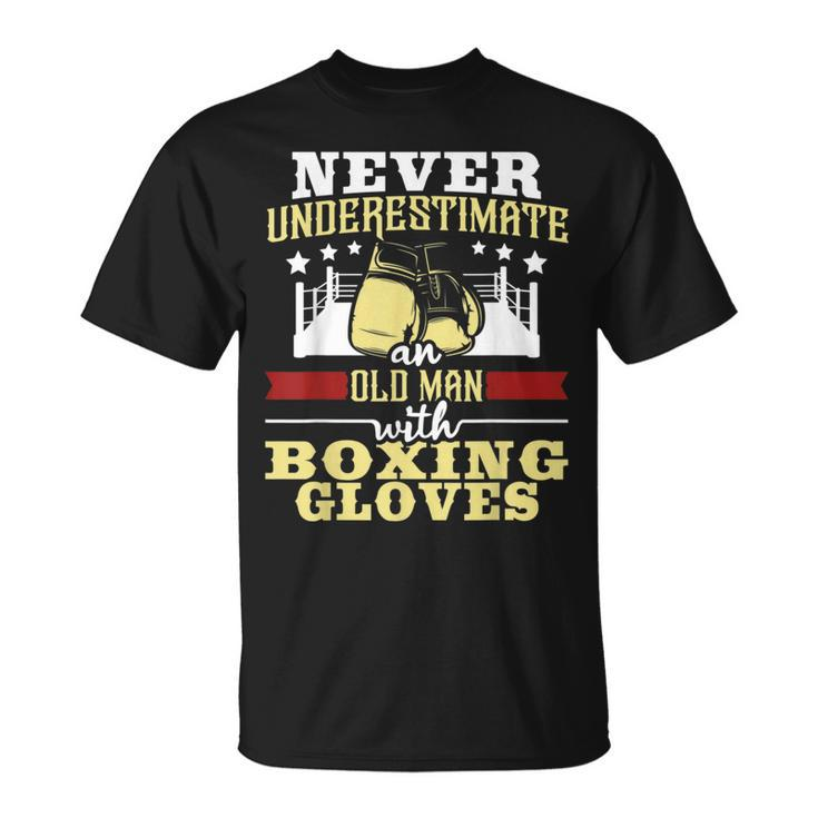 Never Underestimate An Old Man With Boxing Gloves Boxer Gift For Mens Unisex T-Shirt