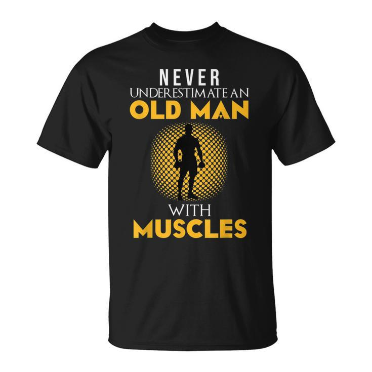Never Underestimate An Old Man With Muscles Funny Fitness Unisex T-Shirt