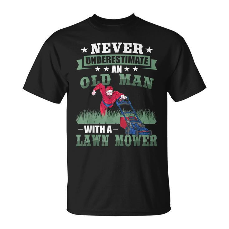 Never Underestimate An Old Men Lawn Mower Funny Garden Gift For Mens Unisex T-Shirt