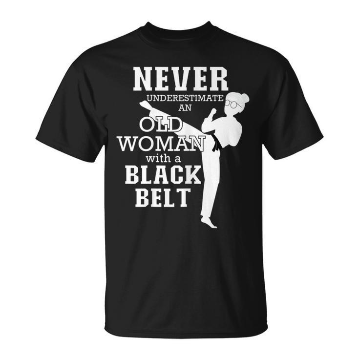 Never Underestimate An Old Woman With A Black Belt Taekwondo Old Woman Funny Gifts Unisex T-Shirt