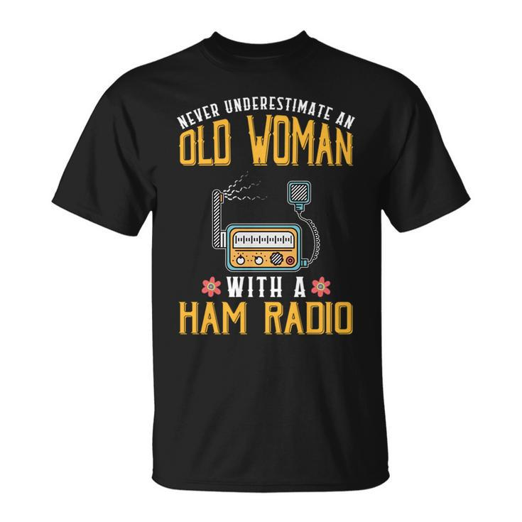 Never Underestimate An Old Woman With A Ham Radio Design Old Woman Funny Gifts Unisex T-Shirt