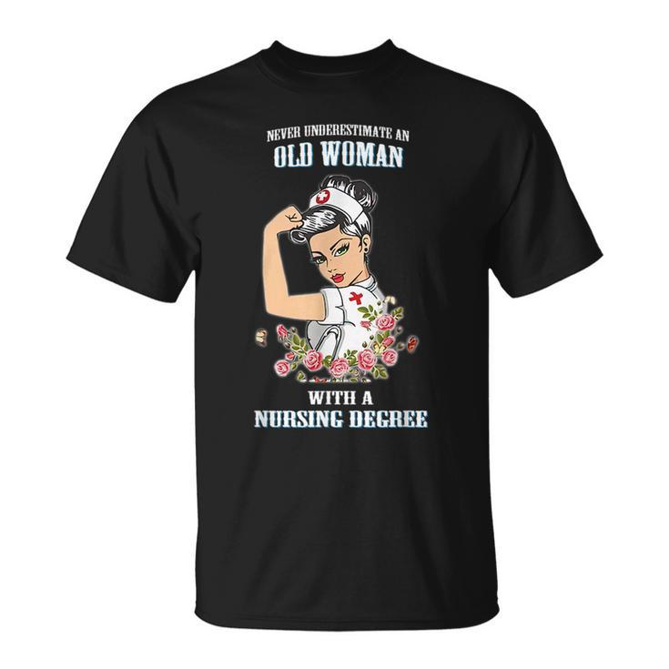 Never Underestimate An Old Woman With A Nursing Degree Old Woman Funny Gifts Unisex T-Shirt