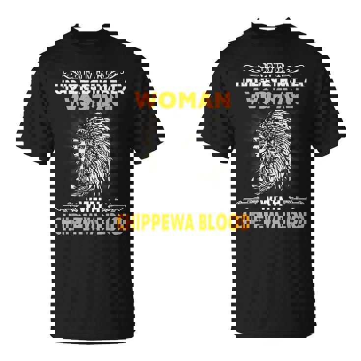 Never Underestimate Chippewa Blood Woman Native American Native American Funny Gifts Unisex T-Shirt