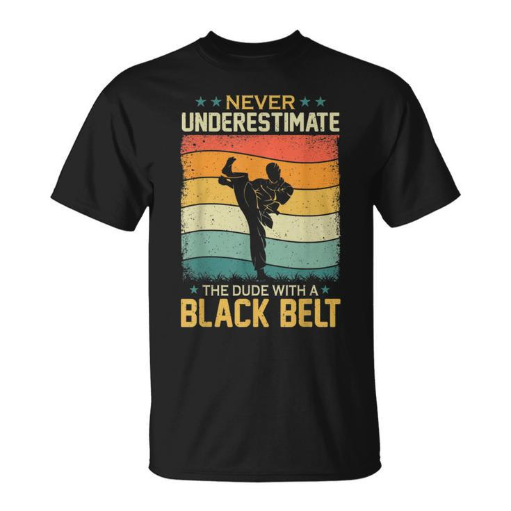 Never Underestimate Dude With A Black Belt Karate Boys Mens Unisex T-Shirt