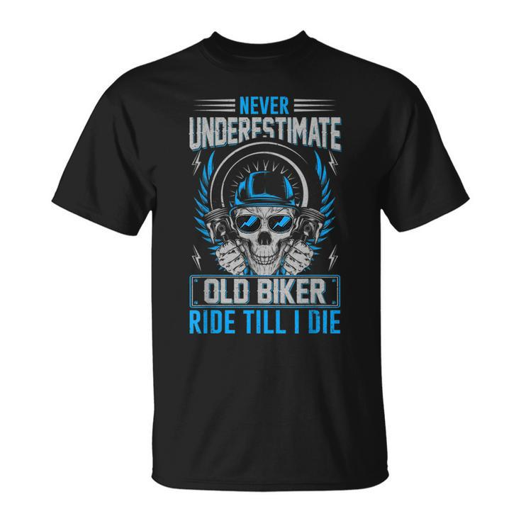 Never Underestimate Old Biker Ride Till I Die Unisex T-Shirt