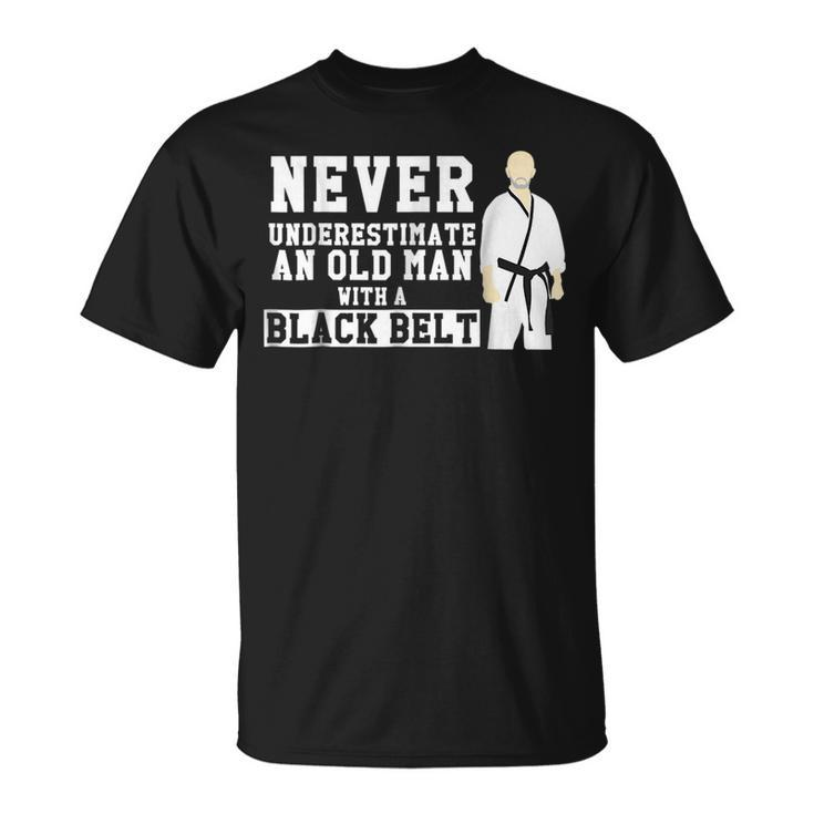 Never Underestimate Old Man Black Belt Martial Arts Gift For Mens Unisex T-Shirt