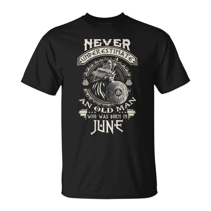Never Underestimate Old Man Born In June Birthday Unisex T-Shirt