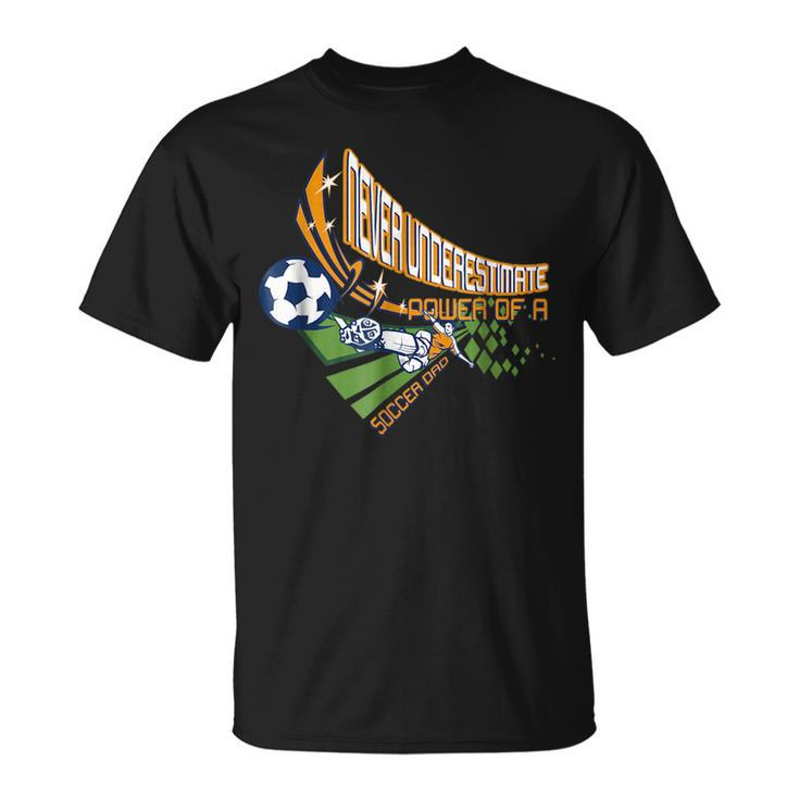 Never Underestimate Power Of A Soccer Dad  For Men Unisex T-Shirt