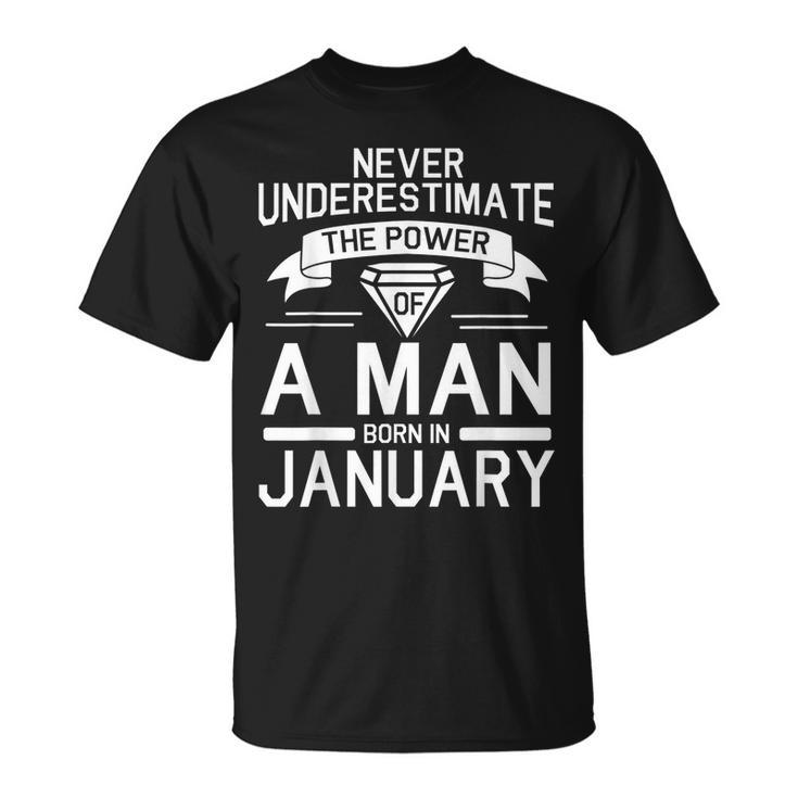 Never Underestimate The Power Of A Man Born In January Unisex T-Shirt