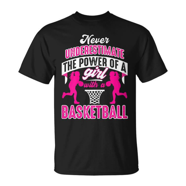 Never Underestimate The Power Of Girl With A Basketball Basketball Funny Gifts Unisex T-Shirt