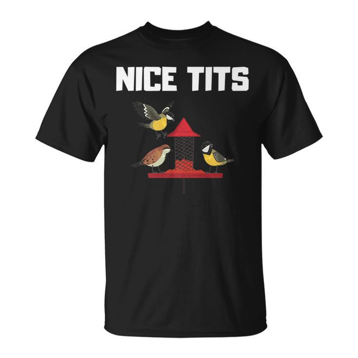 Nice Tits Funny Gift For Birder Birds Watching Enthusiast   Gifts For Bird Lovers Funny Gifts Unisex T-Shirt