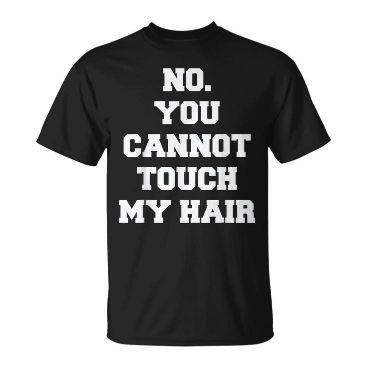 No You Cannot Touch My Hair Idea T-Shirt