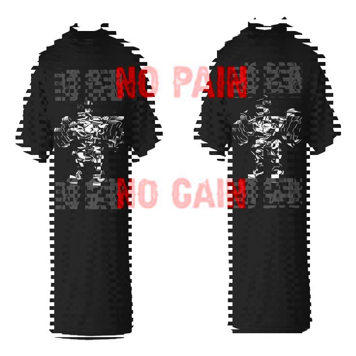 No Pain No Gain Exercise Fitness Workout Weightlifting Unisex T-Shirt