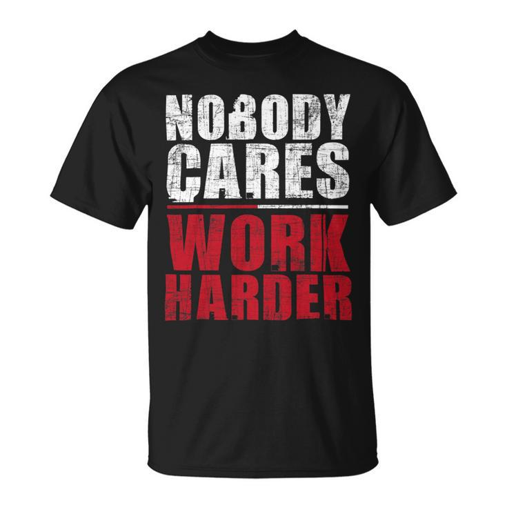 Nobody Cares Work Harder Health Fitness Coach Weighlifting Unisex T-Shirt