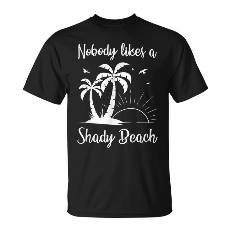 Nobody Likes A Shady Beach T  Funny Vacation Gift   Vacation Funny Gifts Unisex T-Shirt