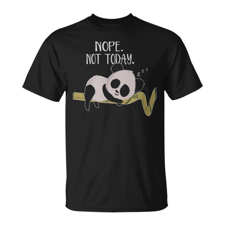 Nope Not Today Lazy Panda  Lazy Panda Gift  - Nope Not Today Lazy Panda  Lazy Panda Gift  Unisex T-Shirt