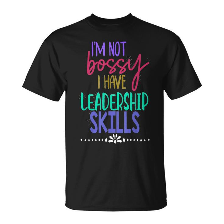 I Am Not Bossy I Have Leadership Skills Quote T-Shirt