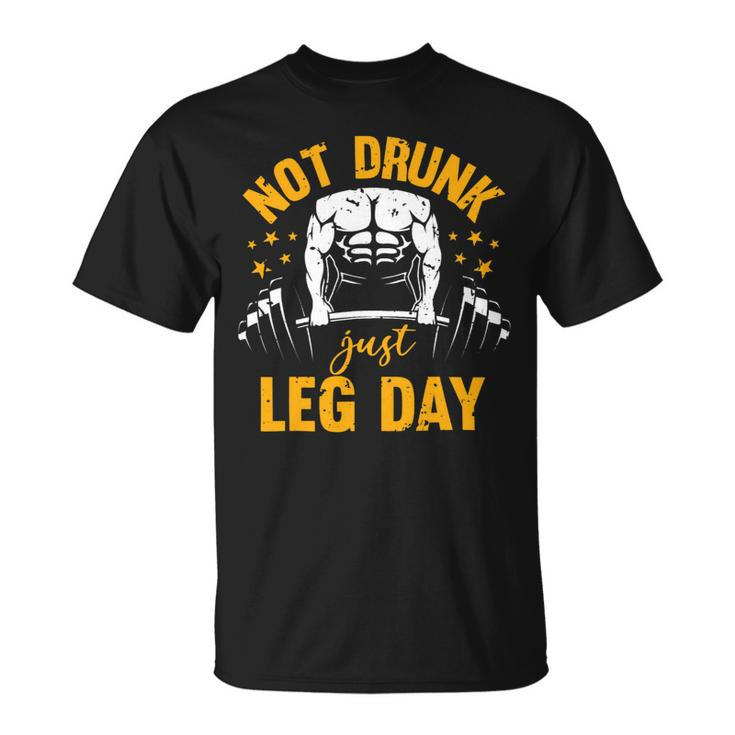 Not Drunk Just Leg Day Fitness Gym Bodybuilding Design 1 Unisex T-Shirt