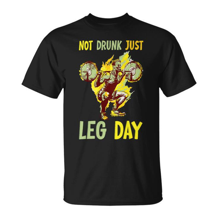 Not Drunk Just Leg Day Fitness Gym Bodybuilding Design 2 Unisex T-Shirt