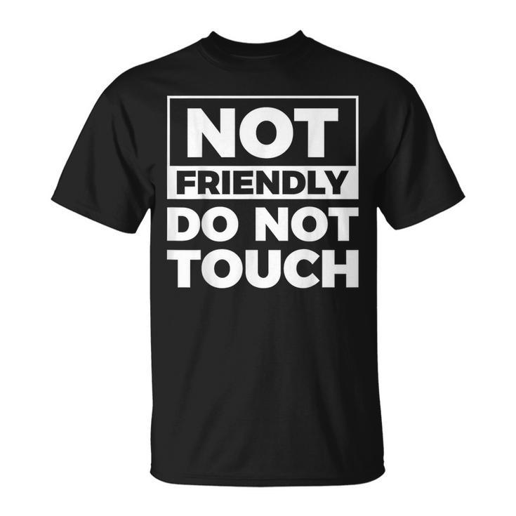 Not Friendly Do Not Touch T-Shirt