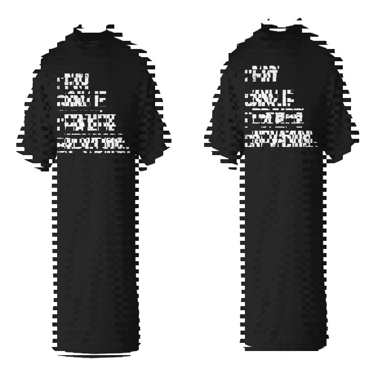 Im Not Gonna Lie Id Rather Be Birdwatching Ngl   Birdwatching Gifts Unisex T-Shirt