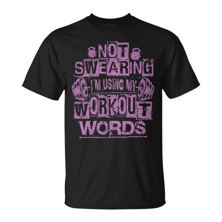 Not Swearing I’M Using My Workout Words Funny Gym Quote Unisex T-Shirt