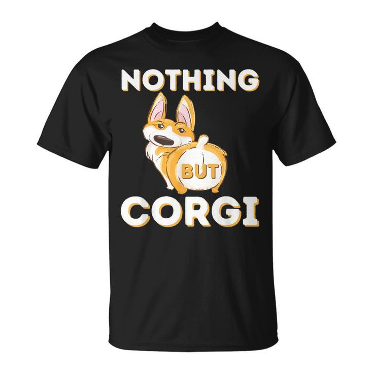 Nothing But Corgi Welsh Corgi Owner Dog Lover T-Shirt