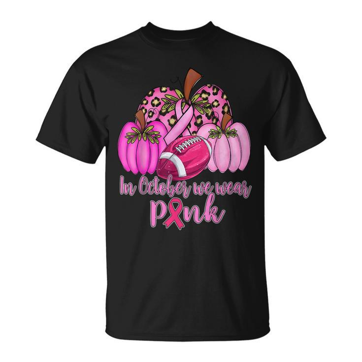 In October We Wear Pink Football Pumpkin Breast Cancer T-Shirt